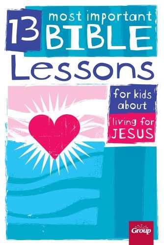 Group Children's Ministry Resources 13 Most Important Bible Lessons For Kids About Liv 