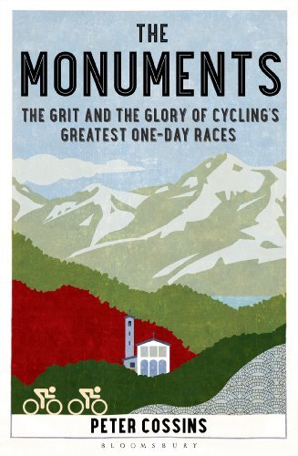 Peter Cossins The Monuments The Grit And The Glory Of Cycling's Greatest One 