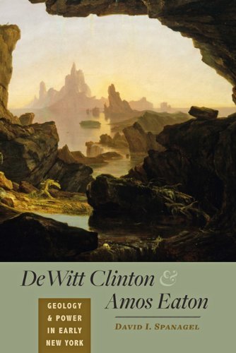 David I. Spanagel Dewitt Clinton And Amos Eaton Geology And Power In Early New York 
