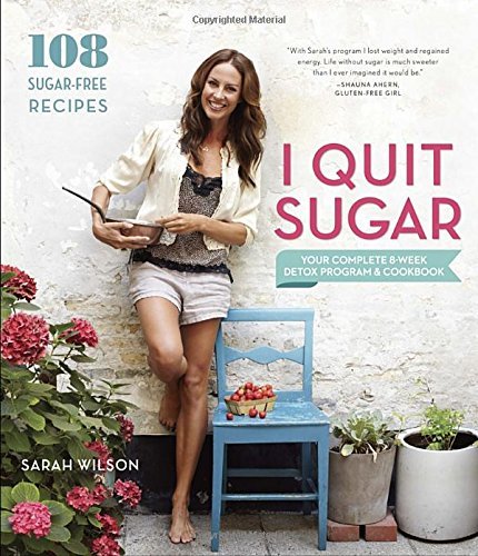 Sarah Wilson/I Quit Sugar@ Your Complete 8-Week Detox Program and Cookbook