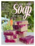 Sarah Harper The Natural And Handmade Soap Book 20 Delightful And Delicate Soap Recipes For Bath 
