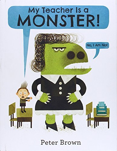 Peter Brown/My Teacher Is a Monster! (No, I Am Not.)