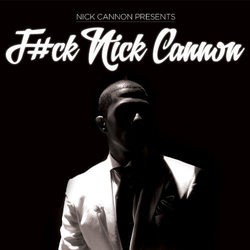 Nick Cannon F#ck Nick Cannon Explicit Version 