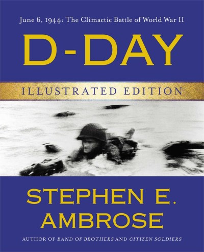 Stephen E. Ambrose D Day Illustrated Edition June 6 1944 The Climactic Battle Of World War I Revised 