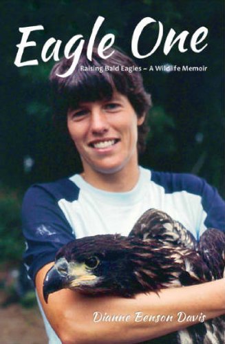 Dianne Benson Davis Eagle One Raising Bald Eagles Wildlife Memoir 