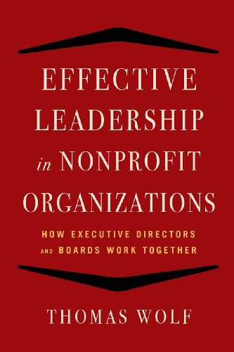 Thomas Wolf Effective Leadership For Nonprofit Organizations How Executive Directors And Boards Work Together 
