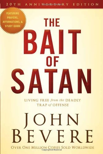 John Bevere The Bait Of Satan Living Free From The Deadly Trap Of Offense 0020 Edition;anniversary 