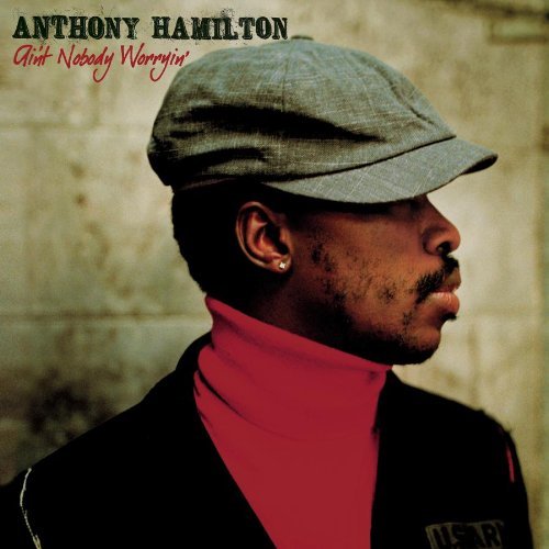 Anthony Hamilton/Ain'T Nobody Worrying