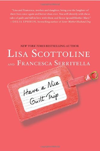 Lisa Scottoline/Have a Nice Guilt Trip