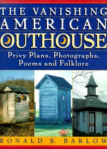 Ronald S. Barlow/The Vanishing American Outhouse: Privy Plans, Phot