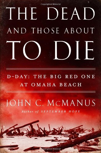 John C. McManus/The Dead and Those about to Die@ D-Day: The Big Red One at Omaha Beach