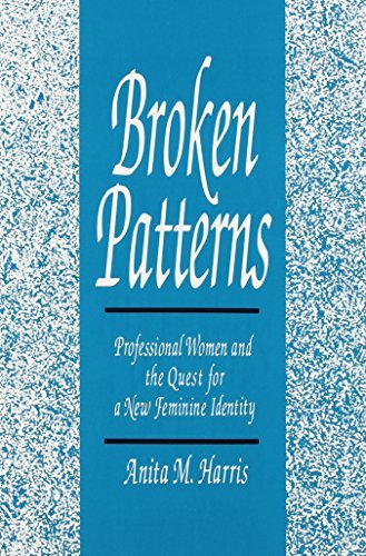 Anita M. Harris/Broken Patterns@ Professional Women and the Quest for a New Femini