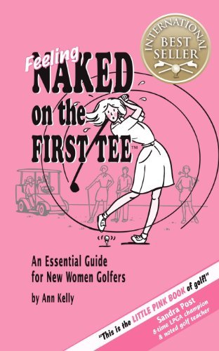 Ann Kelly/Feeling Naked on the First Tee@ An Essential Guide for New Women Golfers