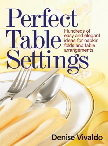 Denise Vivaldo/Perfect Table Settings@ Hundreds of Easy and Elegant Ideas for Napkin Fol