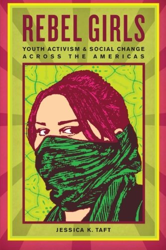 Jessica K. Taft/Rebel Girls@ Youth Activism and Social Change Across the Ameri
