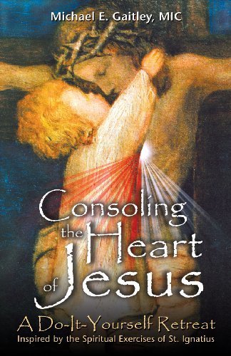 Michael E. Gaitley/Consoling the Heart of Jesus@ A Do-It-Yourself Retreat
