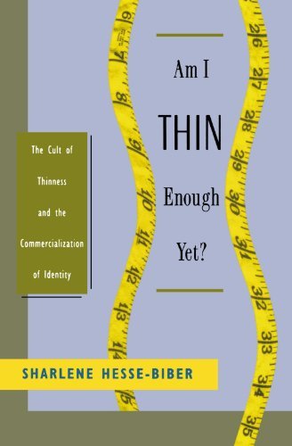 Sharlene Hesse-Biber/Am I Thin Enough Yet?@ The Cult of Thinness and the Commercialization of@Revised