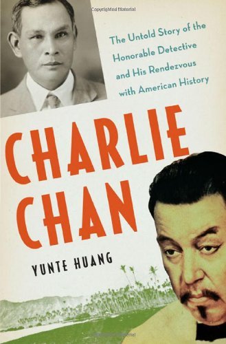 Yunte Huang/Charlie Chan@ The Untold Story of the Honorable Detective and H