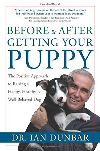Ian Dunbar/Before and After Getting Your Puppy@ The Positive Approach to Raising a Happy, Healthy