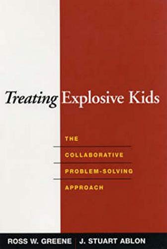 Ross W. Greene Treating Explosive Kids The Collaborative Problem Solving Approach 