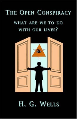 H. G. Wells/The Open Conspiracy@ What Are We To Do With Our Lives?