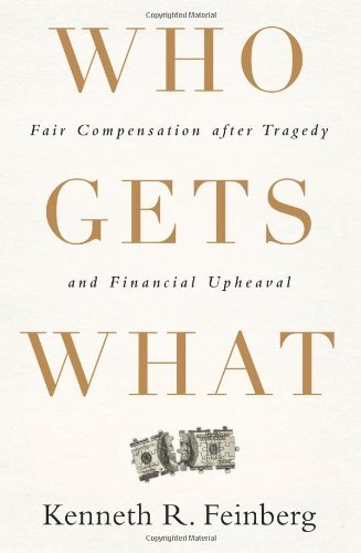 Kenneth R. Feinberg/Who Gets What@Fair Compensation After Tragedy and Financial Uph