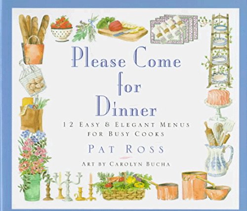 Pat Ross/Please Come For Dinner: 12 Easy & Elegant Menus Fo