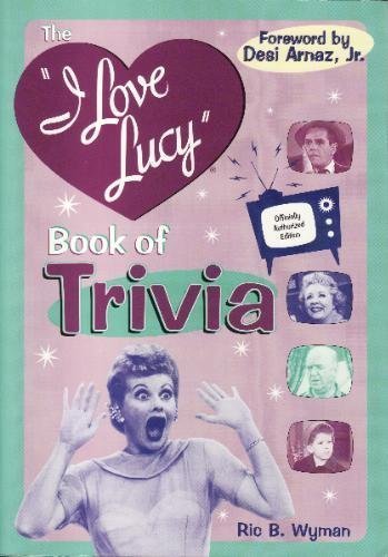 Ric B. Wyman The I Love Lucy Book Of Trivia Official Authorized Edition 