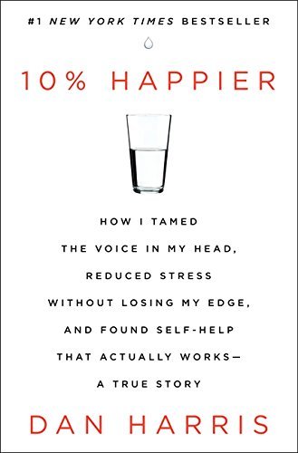 Dan Harris/10% Happier@How I Tamed the Voice in My Head, Reduced Stress