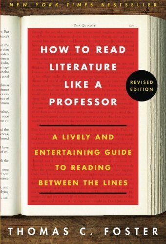 Thomas C. Foster/How to Read Literature Like a Professor Revised Ed@A Lively and Entertaining Guide to Reading Betwee@Revised