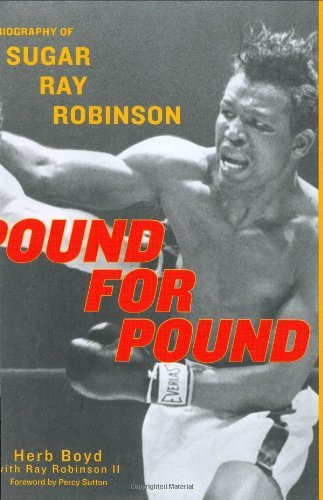 Boyd, Herb Robinson, Ray/Pound For Pound: A Biography Of Sugar Ray Robinson
