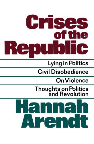Hannah Arendt Crises Of The Republic Lying In Politics; Civil Disobedience; On Violenc 