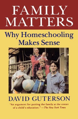 David Guterson/Family Matters@Why Homeschooling Makes Sense