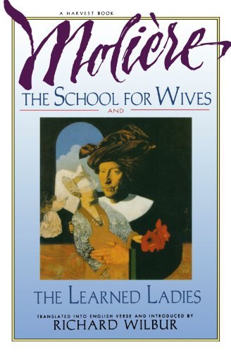 Richard Wilbur/The School for Wives and the Learned Ladies, by Mo@Two Comedies in an Acclaimed Translation.