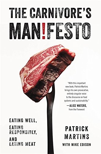 Patrick Martins/The Carnivore's Manifesto@ Eating Well, Eating Responsibly, and Eating Meat
