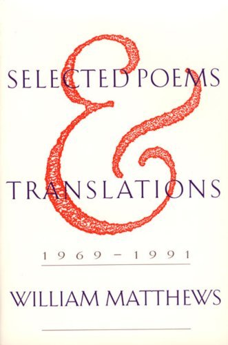 William Matthews/Selected Poems and Translations@1969-1991