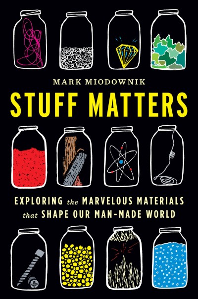 Mark Miodownik Stuff Matters Exploring The Marvelous Materials That Shape Our 