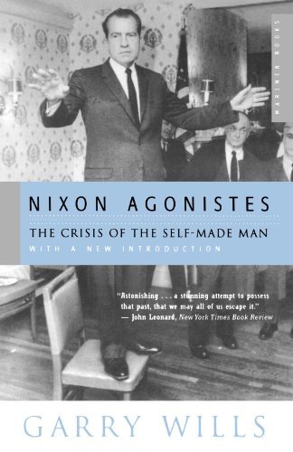 Garry Wills Nixon Agonistes The Crisis Of The Self Made Man 