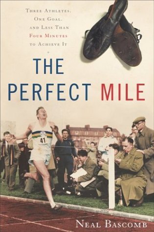 Neal Bascomb/The Perfect Mile: Three Athletes, One Goal, And Le