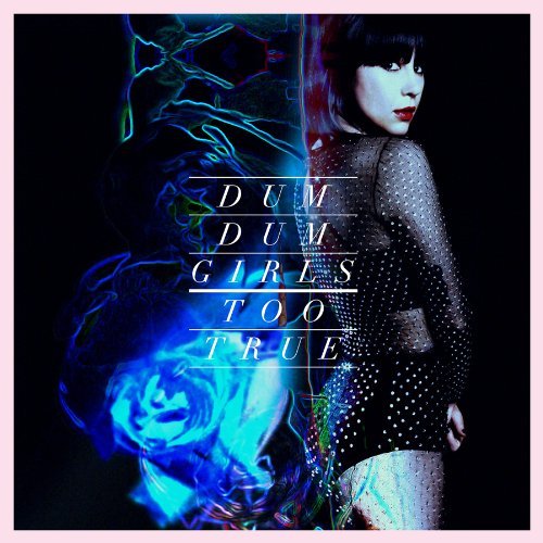 Dum Dum Girls/Too True@Incl. Digital Download