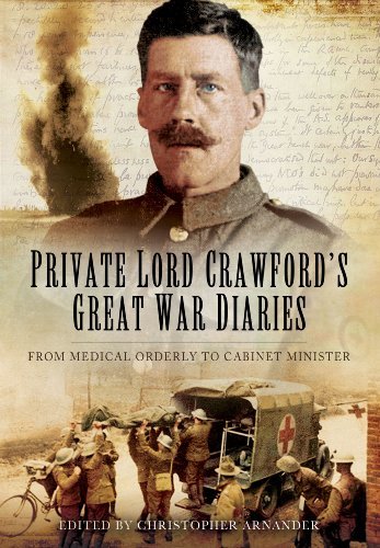 Christopher Arnander Private Lord Crawford's Great War Diaries From Medical Orderly To Cabinet Minister 
