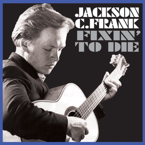 Jackson C. Frank/Fixin To Die