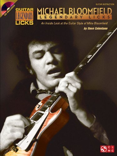 Dave Celentano Michael Bloomfield Legendary Licks An Inside Look At The Guitar Style Of Michael Blo 
