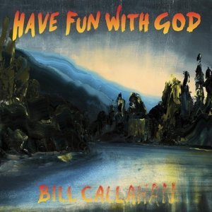 Bill Callahan/Have Fun With God@Import-Gbr