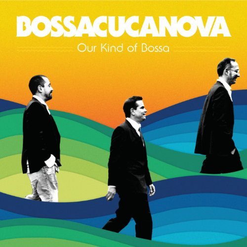 Bossacucanova Our Kind Of Bossa 