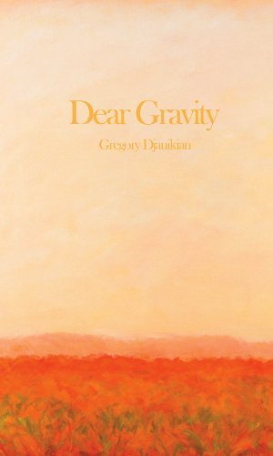Gregory Djanikian Dear Gravity 