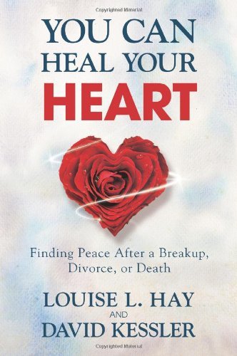 Louise Hay/You Can Heal Your Heart@Finding Peace After a Breakup, Divorce, or Death
