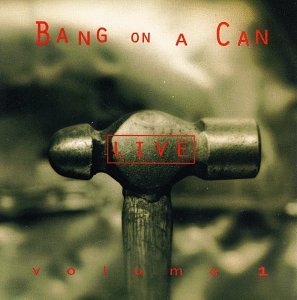 Bang On A Can Vol. 1 