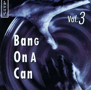 Bang On A Can/Vol. 3@Bouchard/Didkovsky/Garcia/Wrig
