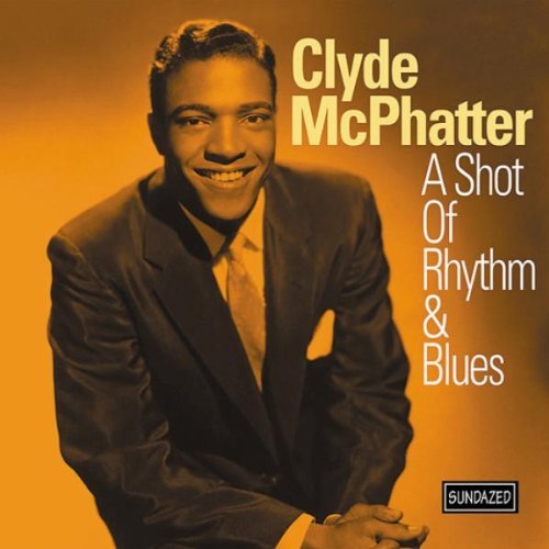Clyde Mcphatter/Shot Of Rhythm & Blues